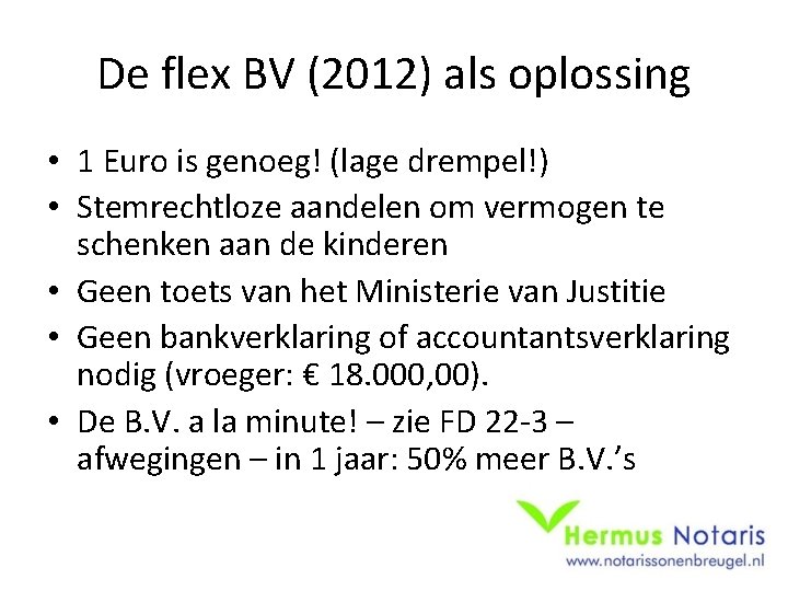 De flex BV (2012) als oplossing • 1 Euro is genoeg! (lage drempel!) •