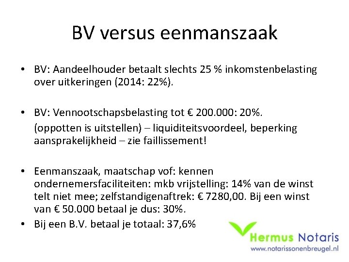 BV versus eenmanszaak • BV: Aandeelhouder betaalt slechts 25 % inkomstenbelasting over uitkeringen (2014: