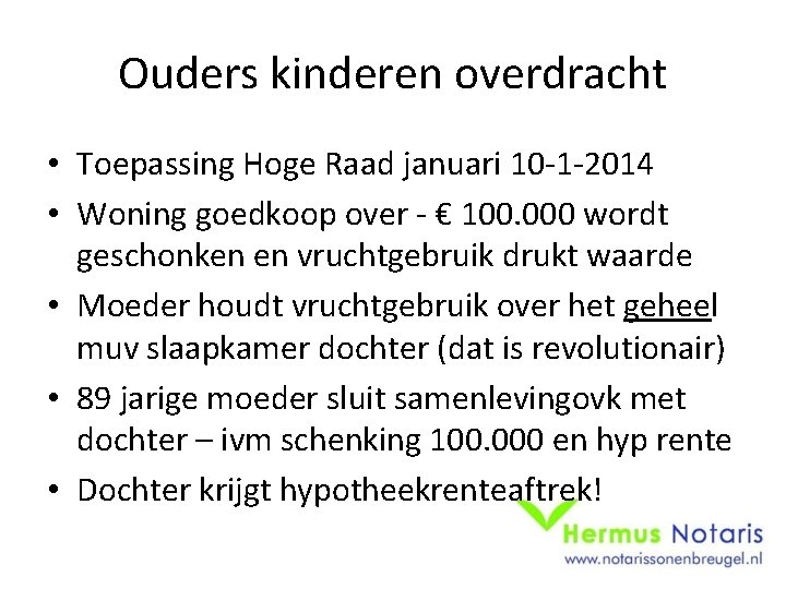 Ouders kinderen overdracht • Toepassing Hoge Raad januari 10 -1 -2014 • Woning goedkoop