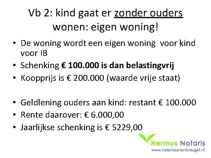 Vb 2: kind gaat er zonder ouders wonen: eigen woning! • De woning wordt