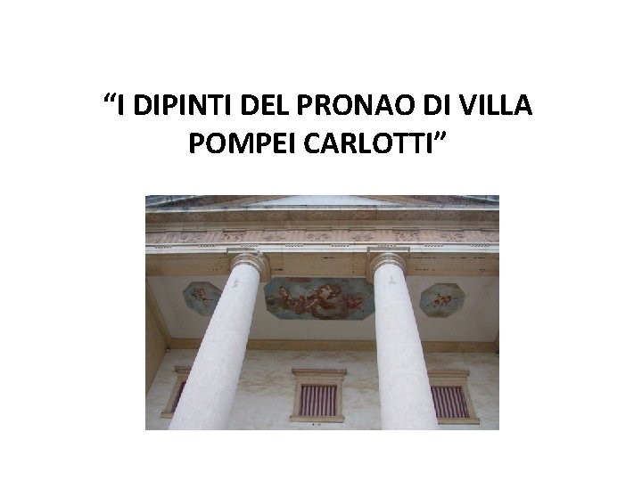 “I DIPINTI DEL PRONAO DI VILLA POMPEI CARLOTTI” 