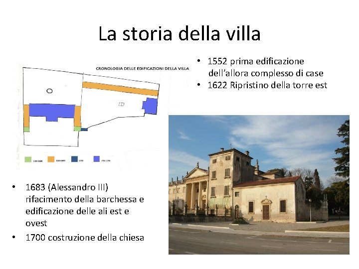 La storia della villa • 1552 prima edificazione dell’allora complesso di case • 1622