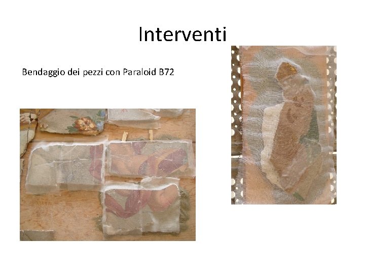 Interventi Bendaggio dei pezzi con Paraloid B 72 