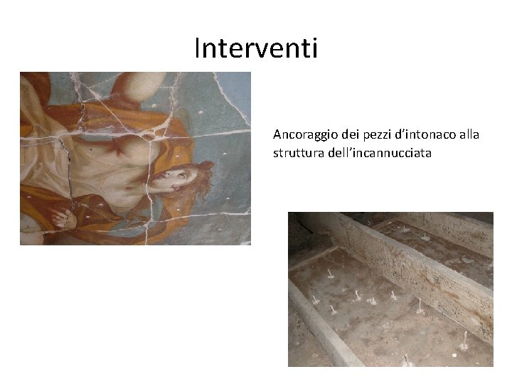 Interventi Ancoraggio dei pezzi d’intonaco alla struttura dell’incannucciata 