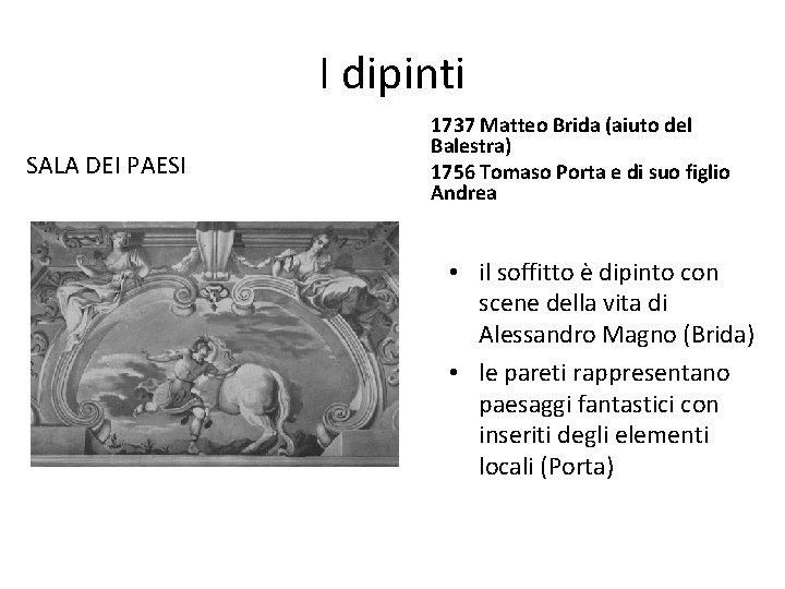 I dipinti SALA DEI PAESI 1737 Matteo Brida (aiuto del Balestra) 1756 Tomaso Porta