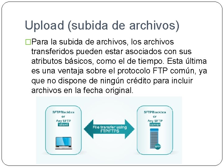 Upload (subida de archivos) �Para la subida de archivos, los archivos transferidos pueden estar