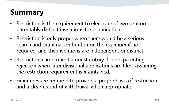 Summary • Restriction is the requirement to elect one of two or more patentably