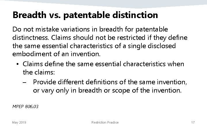 Breadth vs. patentable distinction Do not mistake variations in breadth for patentable distinctness. Claims