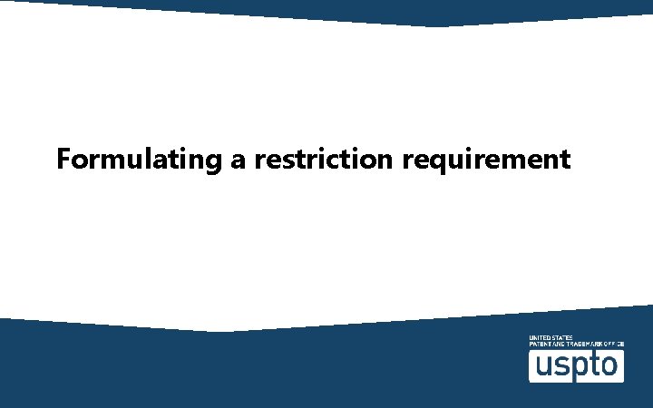 Formulating a restriction requirement 