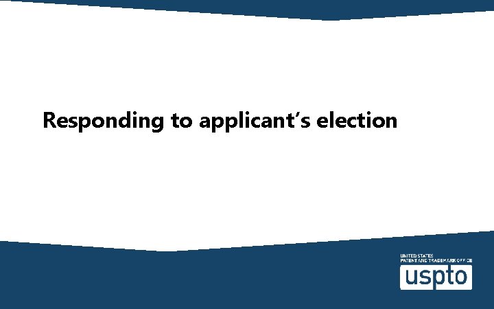 Responding to applicant’s election 