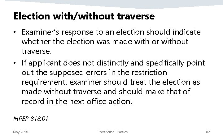 Election with/without traverse • Examiner’s response to an election should indicate whether the election