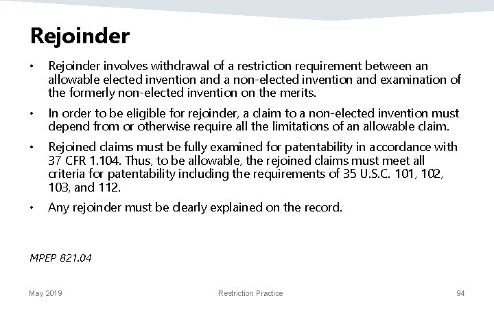 Rejoinder • Rejoinder involves withdrawal of a restriction requirement between an allowable elected invention