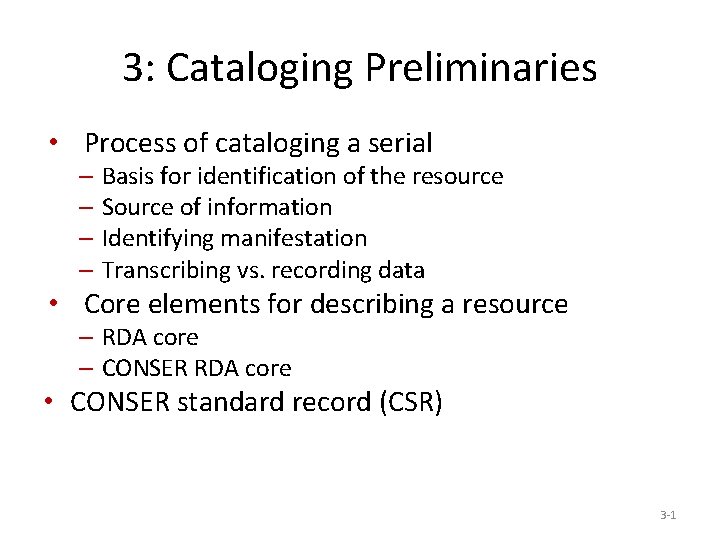 3: Cataloging Preliminaries • Process of cataloging a serial – Basis for identification of