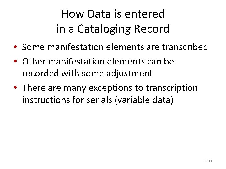 How Data is entered in a Cataloging Record • Some manifestation elements are transcribed