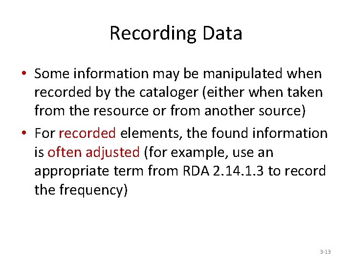 Recording Data • Some information may be manipulated when recorded by the cataloger (either