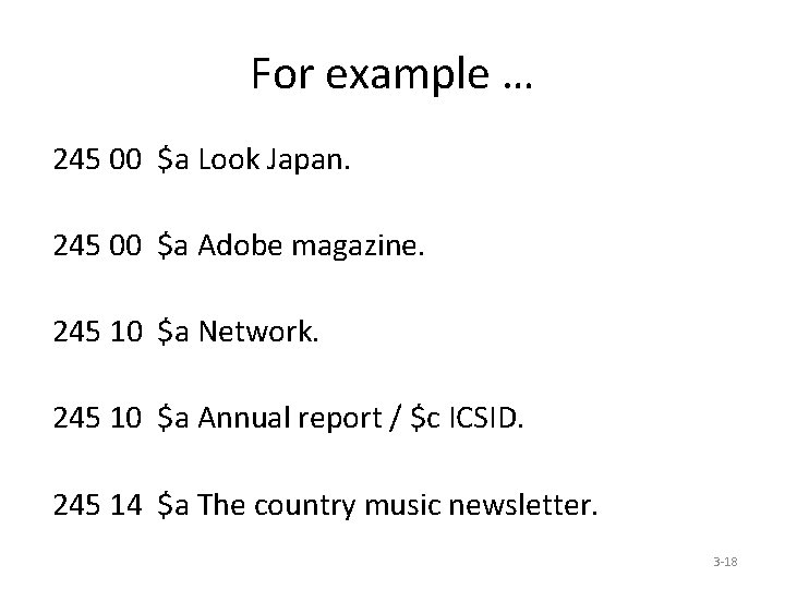 For example … 245 00 $a Look Japan. 245 00 $a Adobe magazine. 245