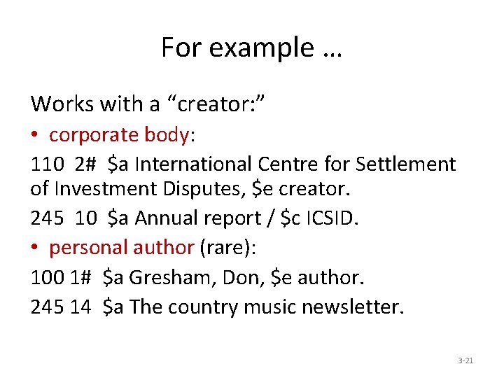 For example … Works with a “creator: ” • corporate body: 110 2# $a