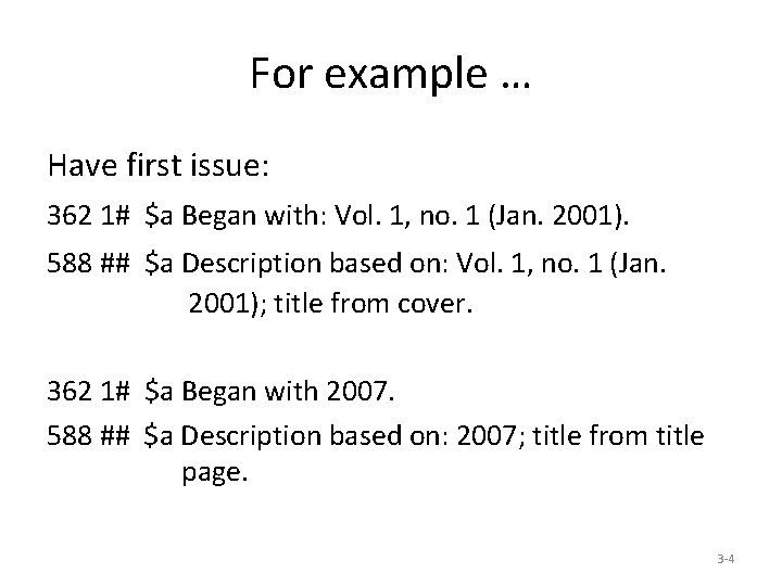 For example … Have first issue: 362 1# $a Began with: Vol. 1, no.