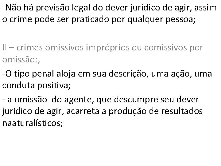 -Não há previsão legal do dever jurídico de agir, assim o crime pode ser