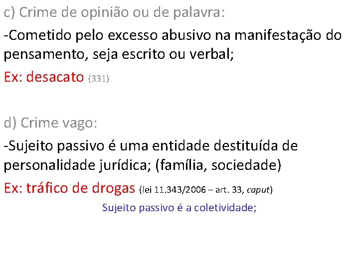 c) Crime de opinião ou de palavra: -Cometido pelo excesso abusivo na manifestação do