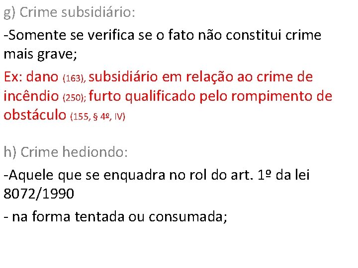g) Crime subsidiário: -Somente se verifica se o fato não constitui crime mais grave;