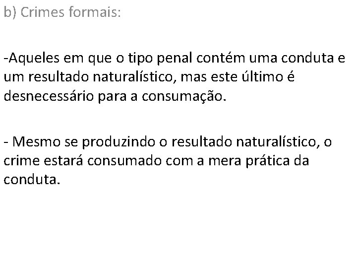 b) Crimes formais: -Aqueles em que o tipo penal contém uma conduta e um