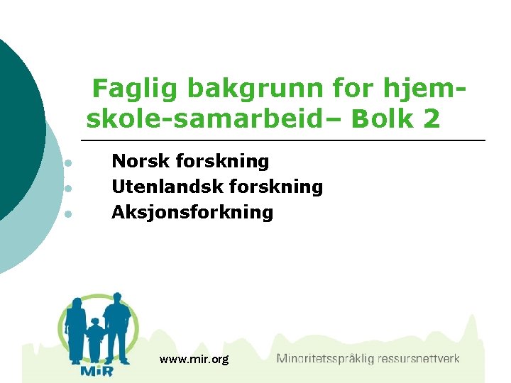 Faglig bakgrunn for hjemskole-samarbeid– Bolk 2 l l l Norsk forskning Utenlandsk forskning Aksjonsforkning