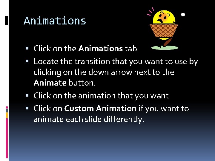 Animations Click on the Animations tab Locate the transition that you want to use