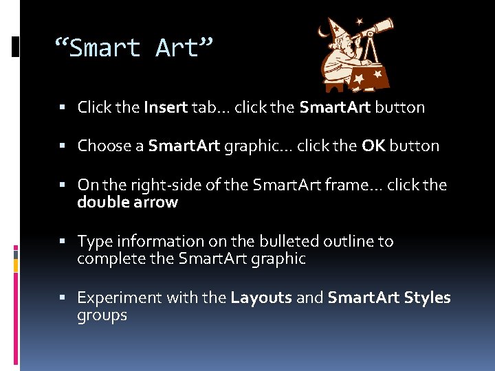 “Smart Art” Click the Insert tab… click the Smart. Art button Choose a Smart.