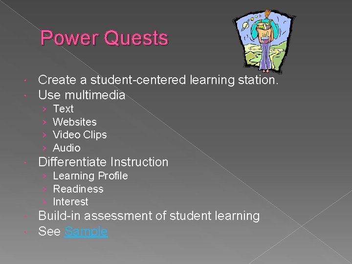 Power Quests Create a student-centered learning station. Use multimedia › › Text Websites Video