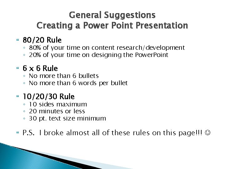 General Suggestions Creating a Power Point Presentation 80/20 Rule 6 x 6 Rule 10/20/30