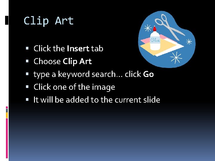 Clip Art Click the Insert tab Choose Clip Art type a keyword search… click