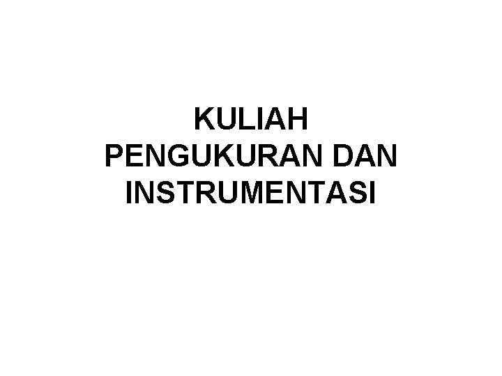 KULIAH PENGUKURAN DAN INSTRUMENTASI 