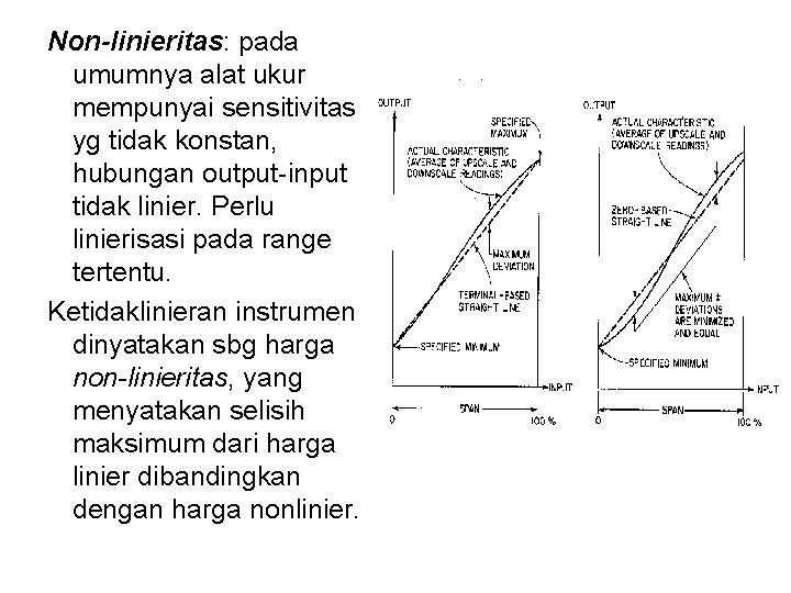 Non-linieritas: pada umumnya alat ukur mempunyai sensitivitas yg tidak konstan, hubungan output-input tidak linier.