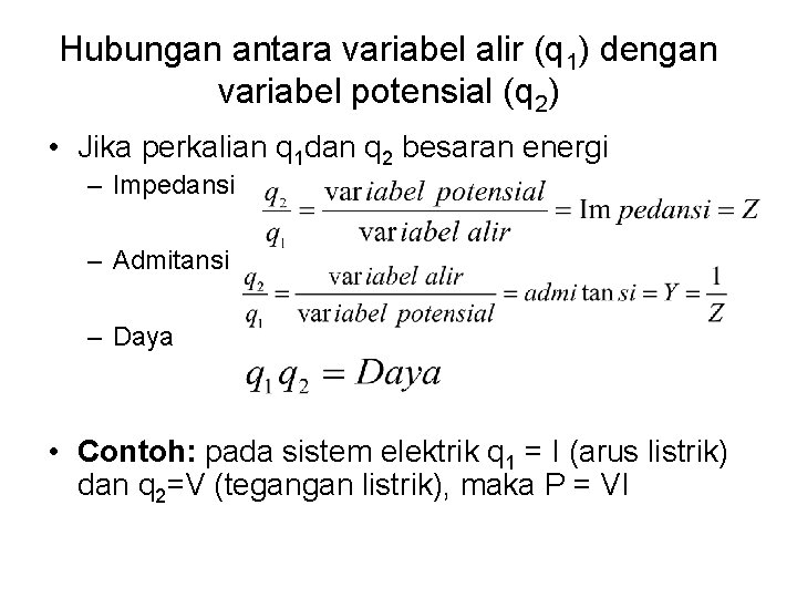 Hubungan antara variabel alir (q 1) dengan variabel potensial (q 2) • Jika perkalian