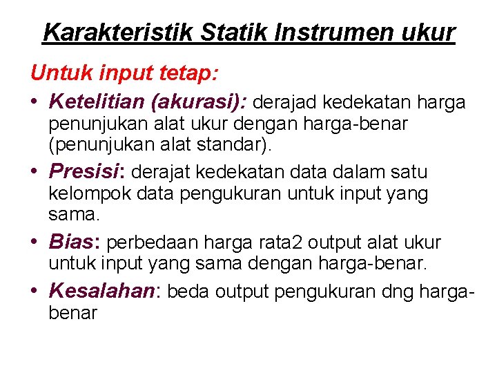 Karakteristik Statik Instrumen ukur Untuk input tetap: • Ketelitian (akurasi): derajad kedekatan harga penunjukan