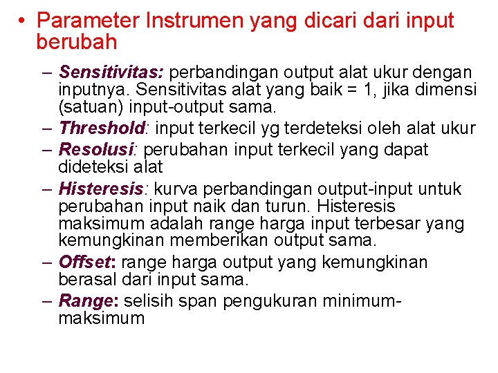  • Parameter Instrumen yang dicari dari input berubah – Sensitivitas: perbandingan output alat