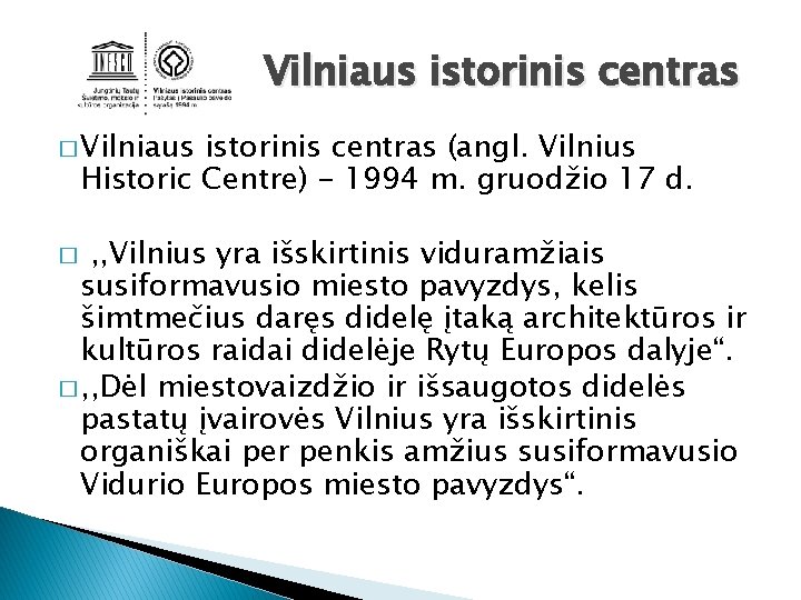 Vilniaus istorinis centras � Vilniaus istorinis centras (angl. Vilnius Historic Centre) - 1994 m.