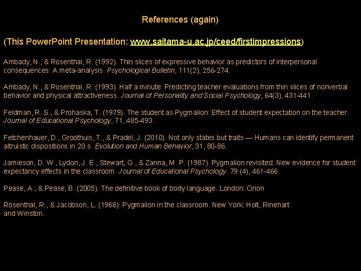 References (again) (This Power. Point Presentation: www. saitama-u. ac. jp/ceed/firstimpressions) Ambady, N. , &