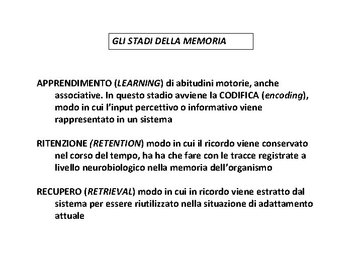 GLI STADI DELLA MEMORIA APPRENDIMENTO (LEARNING) di abitudini motorie, anche associative. In questo stadio