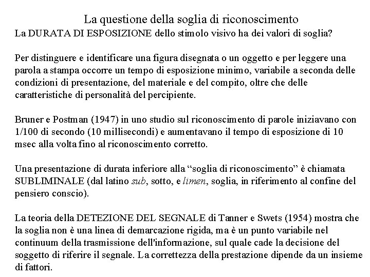 La questione della soglia di riconoscimento La DURATA DI ESPOSIZIONE dello stimolo visivo ha