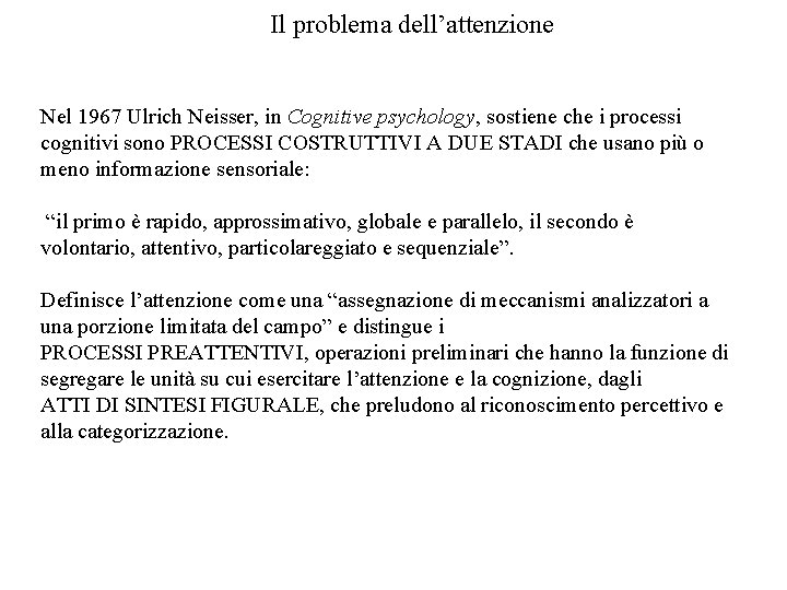 Il problema dell’attenzione Nel 1967 Ulrich Neisser, in Cognitive psychology, sostiene che i processi