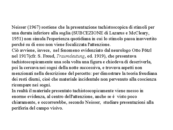 Neisser (1967) sostiene che la presentazione tachistoscopica di stimoli per una durata inferiore alla