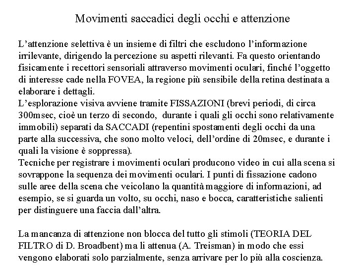 Movimenti saccadici degli occhi e attenzione L’attenzione selettiva è un insieme di filtri che