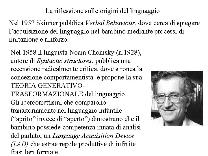 La riflessione sulle origini del linguaggio Nel 1957 Skinner pubblica Verbal Behaviour, dove cerca