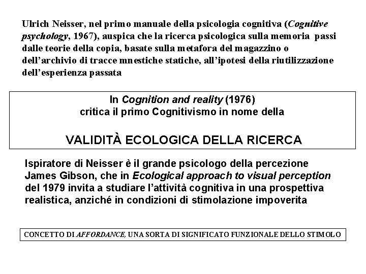 Ulrich Neisser, nel primo manuale della psicologia cognitiva (Cognitive psychology, 1967), auspica che la