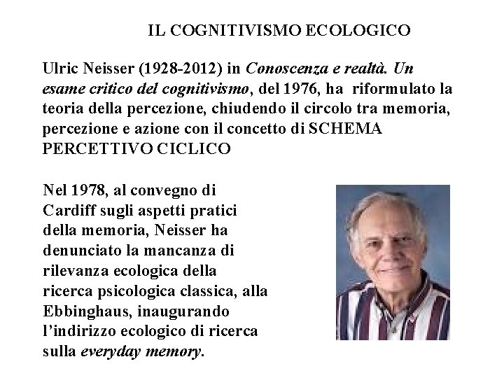 IL COGNITIVISMO ECOLOGICO Ulric Neisser (1928 -2012) in Conoscenza e realtà. Un esame critico