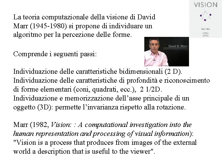 La teoria computazionale della visione di David Marr (1945 -1980) si propone di individuare