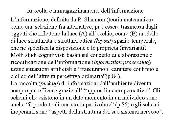 Raccolta e immagazzinamento dell’informazione L’informazione, definita da R. Shannon (teoria matematica) come una selezione