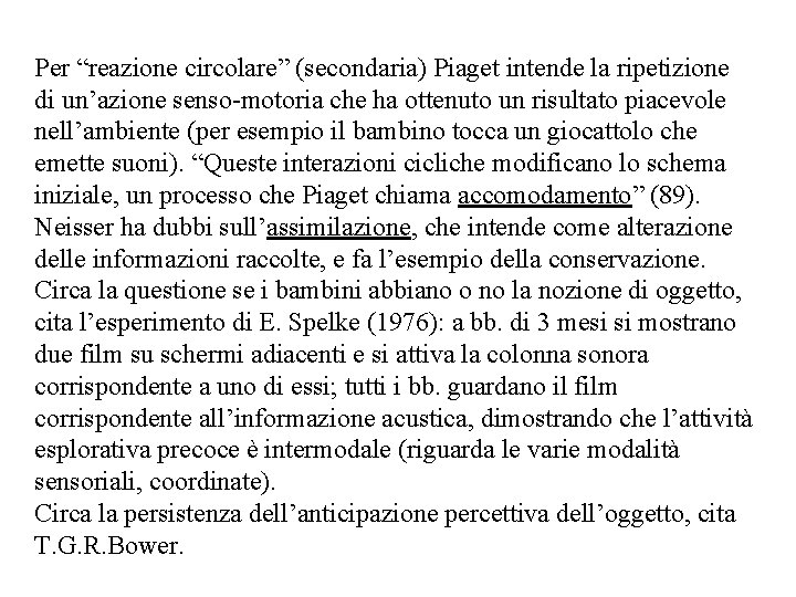 Per “reazione circolare” (secondaria) Piaget intende la ripetizione di un’azione senso-motoria che ha ottenuto